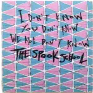 The Spook School - I Don't Know, You Don't Know, We All Don't Know The Spook School download flac mp3