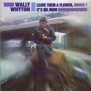 Wally Whyton - Leave Them A Flower , Minus 1 / It's Me Mum download flac mp3