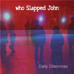 Who Slapped John - Daily Dilemmas download flac mp3