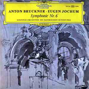 Anton Bruckner, Sinfonie-Orchester Des Bayerischen Rundfunks, Eugen Jochum - Symphonie Nr. 6 download flac mp3