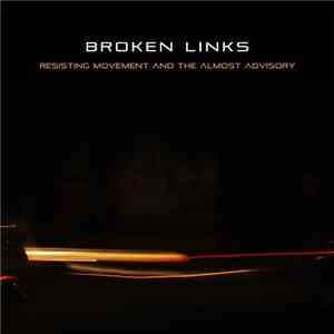 Broken Links - Resisting Movement and the Almost Advisory [Remastered] download flac mp3