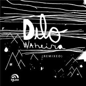 Dilo - Waheira Remixed #1 download flac mp3