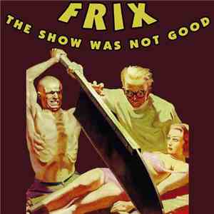 Frix - The Show Was Not Good download flac mp3