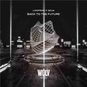 Loopers  X Goja  - Back To The Future download flac mp3