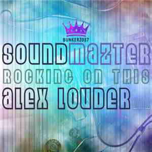 Soundmazter - Rocking On This (Alex Louder Remix) download flac mp3