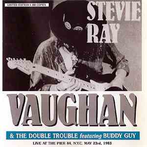 Stevie Ray Vaughan & The Double Trouble Featuring Buddy Guy - Live At The Pier 84, N.Y.C. May 23rd, 1983 download flac mp3