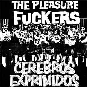 The Pleasure Fuckers / Cerebros Exprimidos - Exprímelo / Snakebite download flac mp3