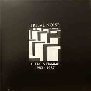 Tribal Noise  - Citta' In Fiamme 1983 - 1987 download flac mp3