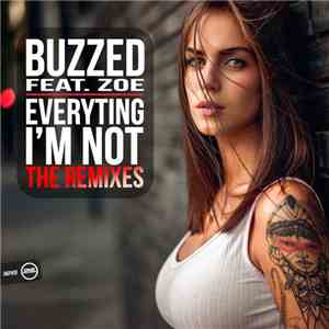 Buzzed Feat. Zoe  - Everything I'm Not (The Remixes) download flac mp3