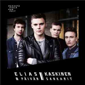 Elias Kaskinen & Päivän Sankarit - Rakasta Vielä Kun Voit download flac mp3