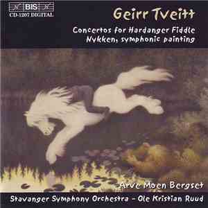 Geirr Tveitt - Arve Moen Bergset, Stavanger Symphony Orchestra, Ole Kristian Ruud - Concertos For Hardanger Fiddle / Nykken, Symphonic Painting download flac mp3
