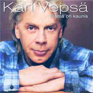 Kari Vepsä - Elämä On Kaunis download flac mp3
