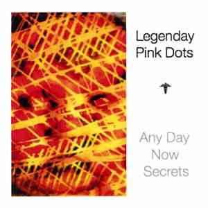 Legendary Pink Dots - Any Day Now Secrets download flac mp3