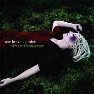 Our Broken Garden - When Your Blackening Shows download flac mp3