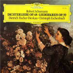 Robert Schumann - Dietrich Fischer-Dieskau • Christoph Eschenbach - Dichterliebe Op. 48 • Liederkreis Op. 39 download flac mp3
