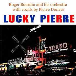 Roger Bourdin And His Orchestra With Vocals By Pierre Derives - Lucky Pierre download flac mp3