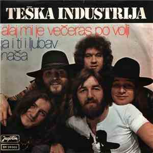 Teška Industrija - Alaj Mi Je Večeras Po Volji / Ja I Ti I Ljubav Naša download flac mp3