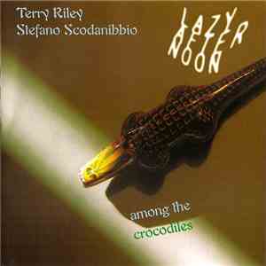 Terry Riley, Stefano Scodanibbio - Lazy Afternoon Among The Crocodiles download flac mp3