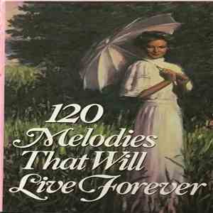 Various - 120 Melodies That Will Live Forever download flac mp3
