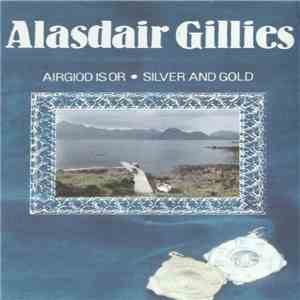 Alasdair Gillies - Airgiod Is Or • Silver And Gold download flac mp3
