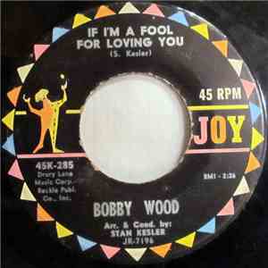 Bobby Wood - If I'm A Fool For Loving You / (My Heart Went) Boing! Boing! Boing! download flac mp3