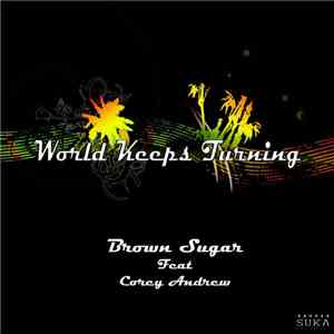 Brown Sugar Feat Corey Andrew - World Keeps Turning download flac mp3