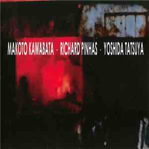 Makoto Kawabata, Richard Pinhas, Yoshida Tatsuya - Makoto Kawabata • Richard Pinhas • Yoshida Tatsuya download flac mp3