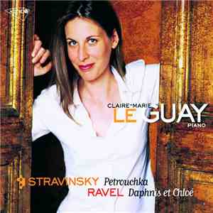 Ravel, Stravinsky, Claire-Marie Le Guay - Stravinsky: Petrouchka / Ravel: Daphnis Et Chloé download flac mp3