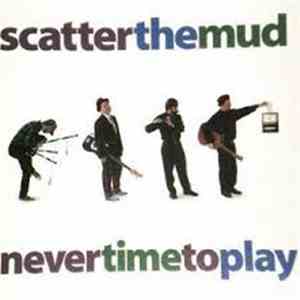 Scatter The Mud - Never Time To Play download flac mp3