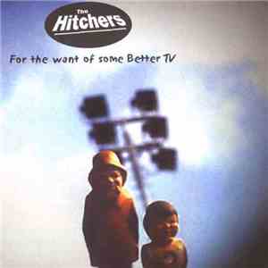 The Hitchers  - For The Want Of Some Better TV download flac mp3