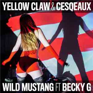 Yellow Claw & Cesqeaux Ft. Becky G - Wild Mustang download flac mp3