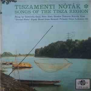 Gabriella Gaál, Vera Jákó, Sándor Tekeres, Károly Kiss, "Dankó Pista" Gipsy Band From Szeged, Prímás Géza Lakatos Eld. - Tiszamenti Nóták - Songs Of The Tisza Region download flac mp3