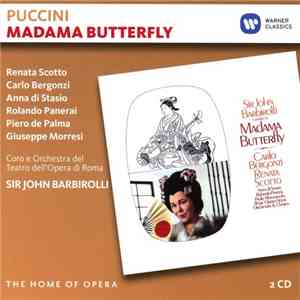 Giacomo Puccini, Orchestra E Coro Del Teatro Dell'Opera Di Roma, Sir John Barbirolli, Renata Scotto, Carlo Bergonzi, Rolando Panerai, Piero De Palma, Giuseppe Morresi - Madama Butterfly download flac mp3