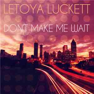Letoya Luckett - Don't Make Me Wait download flac mp3