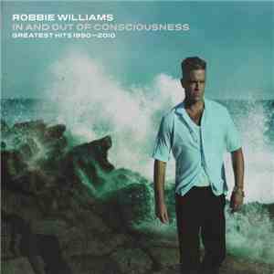 Robbie Williams - In And Out Of Consciousness - Greatest Hits 1990 - 2010 download flac mp3