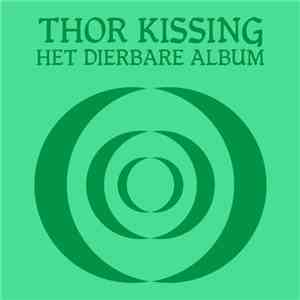 Thor Kissing - Het Dierbare Album download flac mp3