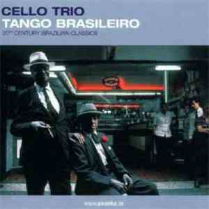 Cello Trio - Tango Brasileiro - 20th Century Brazilian Classics download flac mp3