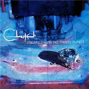Clutch  - Escape From The Prison Planet download flac mp3