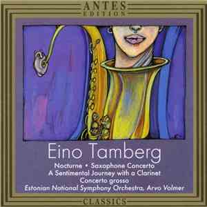Eino Tamberg - Estonian National Symphony Orchestra, Arvo Volmer - Nocturne • Saxophone Concerto • A Sentimental Journey With A Clarinet • Concerto Grosso download flac mp3