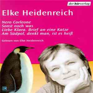 Elke Heidenreich - Nero Corleone - Sonst Noch Was - Liebe Klara. Brief An Eine Katze - Am Südpol, Denkt Man, Ist Es Heiß download flac mp3