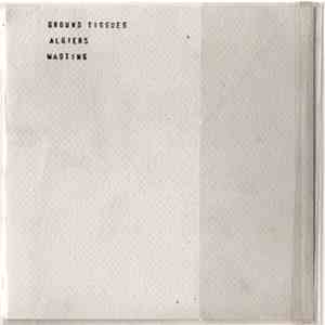 Ground Tissues / Algiers - Split download flac mp3