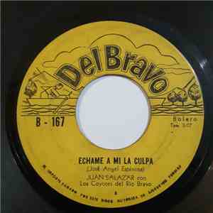 Juan Salazar  con Los Coyotes del Rio Bravo - Echame A Mi La Culpa / Sabes Que Te Tengo Ganas download flac mp3