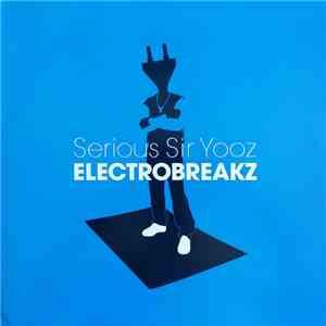 Serious Sir Yooz - Electrobreakz download flac mp3