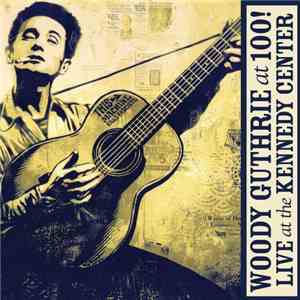 Various - Woody Guthrie At 100! Live At The Kennedy Center download flac mp3