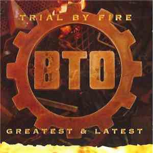 B.T.O. - Trial By Fire Greatest & Latest download flac mp3