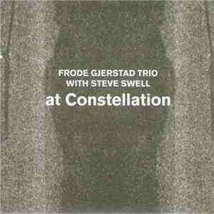 Frode Gjerstad Trio With Steve Swell - At Constellation download flac mp3