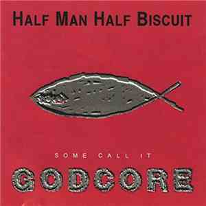 Half Man Half Biscuit - Some Call It Godcore download flac mp3
