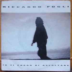 Riccardo Fogli - Io Ti Prego Di Ascoltare download flac mp3