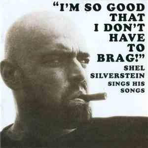 Shel Silverstein - "I'm So Good That I Don't Have To Brag!" Shel Silverstein Sings His Songs download flac mp3