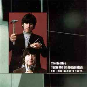 The Beatles - Turn Me On Dead Man The John Barret Tapes download flac mp3